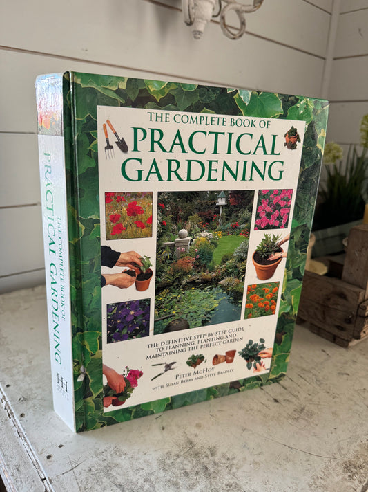 'THE COMPLETE BOOK OF PRACTICAL GARDENING : THE DEFINITIVE STEP-BY-STEP GUIDE TO PLANNING, PLANTING AND MAINTAINING THE PERFECT GARDEN.'