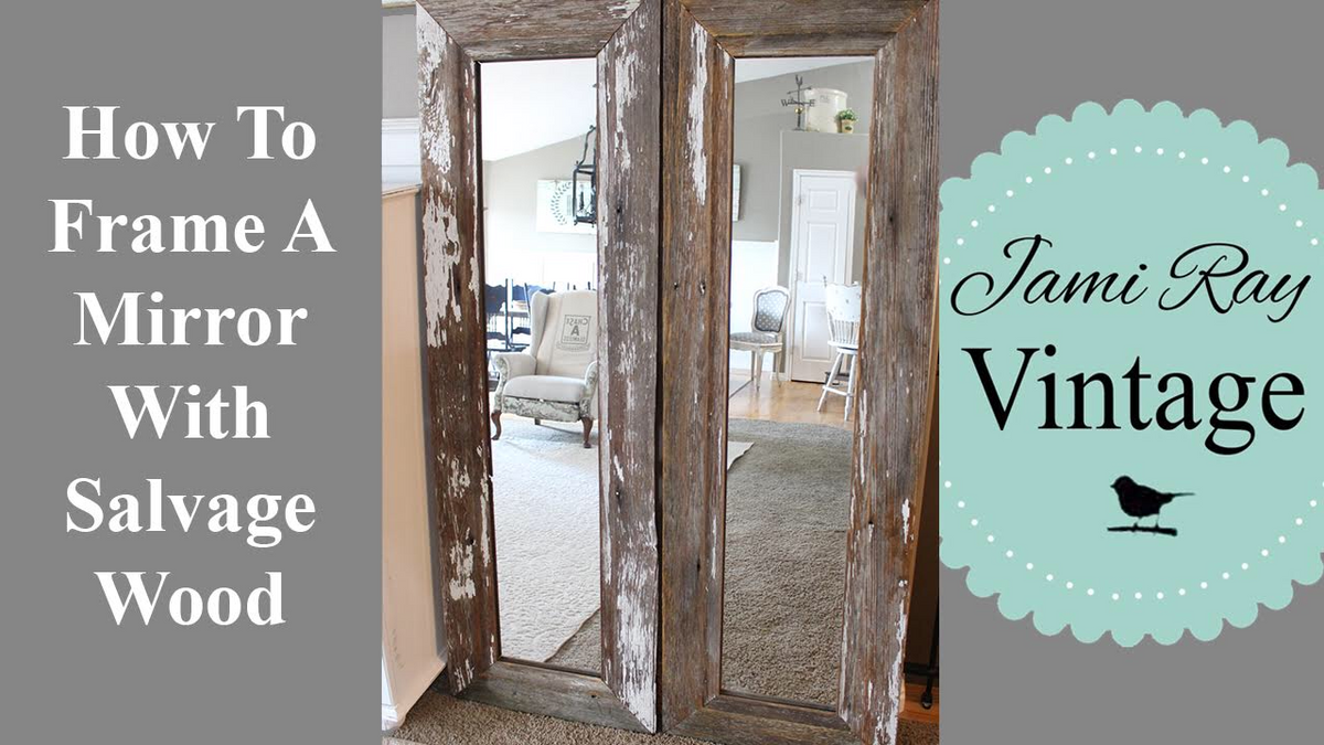 How to Frame a Mirror Using Salvaged Wood | Youtube Video Jami Ray Vintage