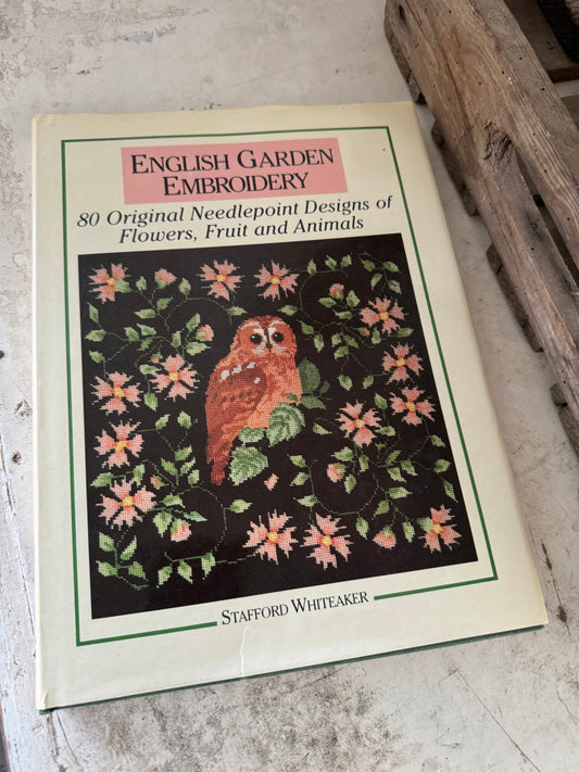 Whiteaker, Stafford. English Garden Embroidery: 80 Original Needlepoint