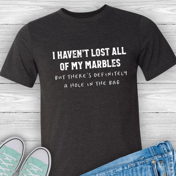 I Haven't Lost All My Marbles T-shirt